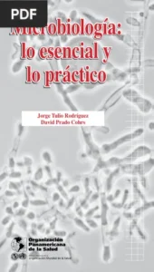Microbiología: lo esencial y lo práctico por Jorge Tulio Rodríguez, David Prado Cohrs
