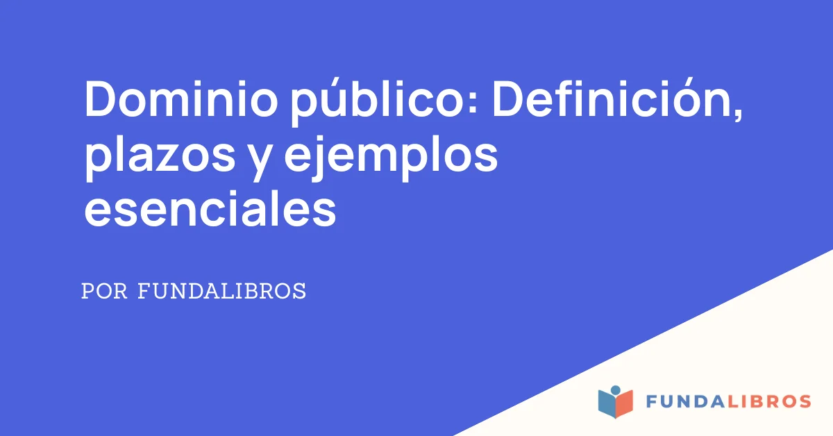 Dominio público: Definición, plazos y ejemplos esenciales